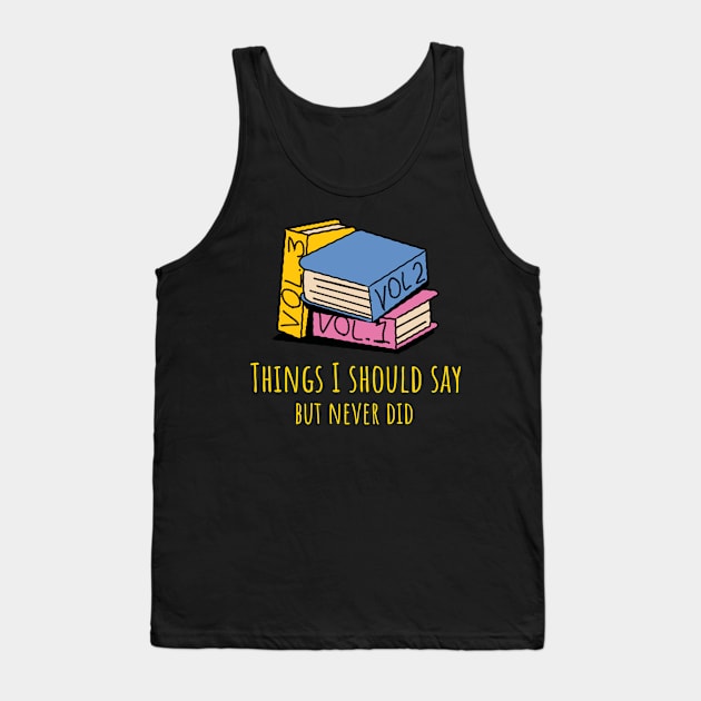 Things I Should Say But Never Did Tank Top by Bluzzkar